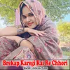 About Brekap Karegi Kai Re Chhori Song